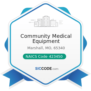 Community Medical Equipment - NAICS Code 423450 - Medical, Dental, and Hospital Equipment and...