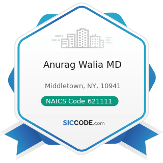Anurag Walia MD - NAICS Code 621111 - Offices of Physicians (except Mental Health Specialists)