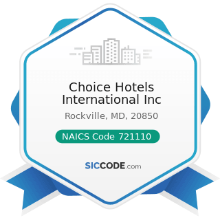 Choice Hotels International Inc - NAICS Code 721110 - Hotels (except Casino Hotels) and Motels