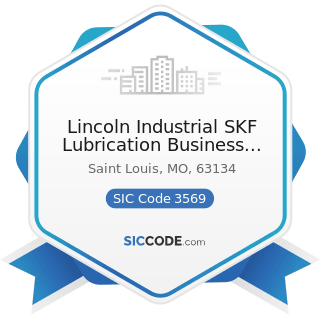 Lincoln Industrial SKF Lubrication Business Unit - SIC Code 3569 - General Industrial Machinery...