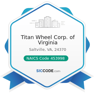 Titan Wheel Corp. of Virginia - NAICS Code 453998 - All Other Miscellaneous Store Retailers...