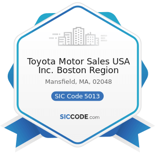 Toyota Motor Sales USA Inc. Boston Region - SIC Code 5013 - Motor Vehicle Supplies and New Parts