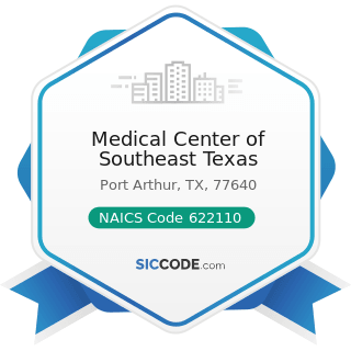 Medical Center of Southeast Texas - NAICS Code 622110 - General Medical and Surgical Hospitals
