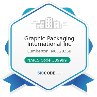 Graphic Packaging International Inc - NAICS Code 339999 - All Other Miscellaneous Manufacturing