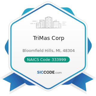 TriMas Corp - NAICS Code 333999 - All Other Miscellaneous General Purpose Machinery Manufacturing