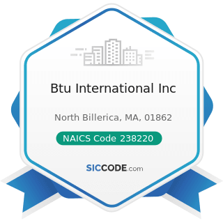 Btu International Inc - NAICS Code 238220 - Plumbing, Heating, and Air-Conditioning Contractors