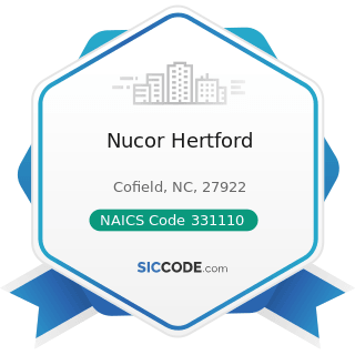 Nucor Hertford - NAICS Code 331110 - Iron and Steel Mills and Ferroalloy Manufacturing