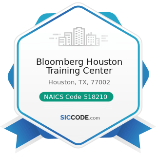 Bloomberg Houston Training Center - NAICS Code 518210 - Computing Infrastructure Providers, Data...