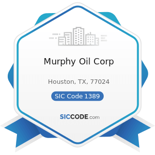 Murphy Oil Corp - SIC Code 1389 - Oil and Gas Field Services, Not Elsewhere Classified