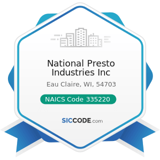 National Presto Industries Inc - NAICS Code 335220 - Major Household Appliance Manufacturing