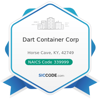 Dart Container Corp - NAICS Code 339999 - All Other Miscellaneous Manufacturing