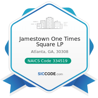 Jamestown One Times Square LP - NAICS Code 334519 - Other Measuring and Controlling Device...