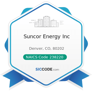 Suncor Energy Inc - NAICS Code 238220 - Plumbing, Heating, and Air-Conditioning Contractors