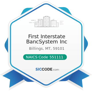 First Interstate BancSystem Inc - NAICS Code 551111 - Offices of Bank Holding Companies