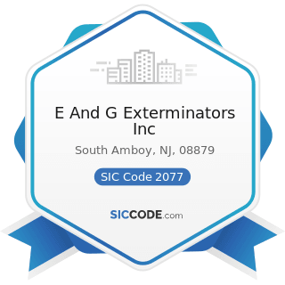 E And G Exterminators Inc - SIC Code 2077 - Animal and Marine Fats and Oils