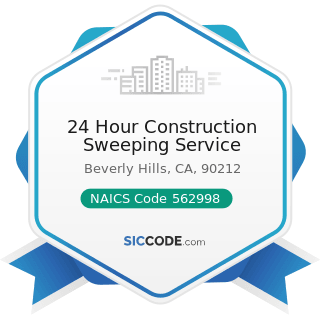 24 Hour Construction Sweeping Service - NAICS Code 562998 - All Other Miscellaneous Waste...