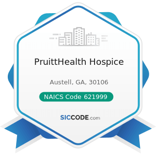 PruittHealth Hospice - NAICS Code 621999 - All Other Miscellaneous Ambulatory Health Care...