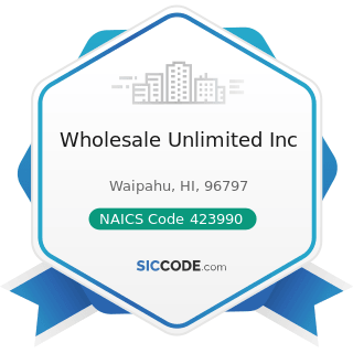 Wholesale Unlimited Inc - NAICS Code 423990 - Other Miscellaneous Durable Goods Merchant...