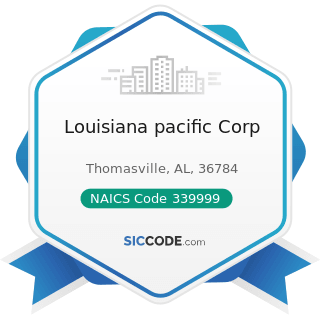 Louisiana pacific Corp - NAICS Code 339999 - All Other Miscellaneous Manufacturing