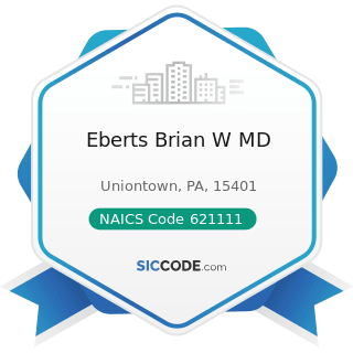Eberts Brian W MD - NAICS Code 621111 - Offices of Physicians (except Mental Health Specialists)
