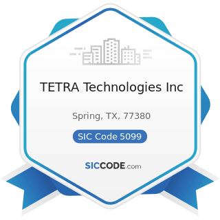 TETRA Technologies Inc - SIC Code 5099 - Durable Goods, Not Elsewhere Classified