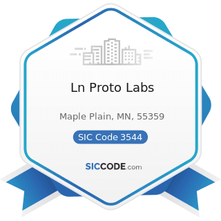 Ln Proto Labs - SIC Code 3544 - Special Dies and Tools, Die Sets, Jigs and Fixtures, and...
