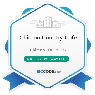 Chireno Country Cafe - NAICS Code 445110 - Supermarkets and Other Grocery Retailers (except...