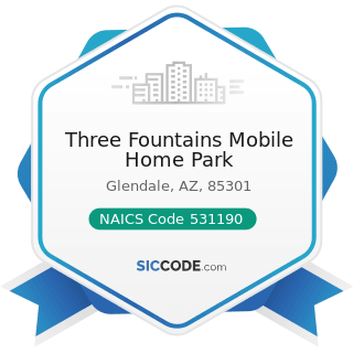 Three Fountains Mobile Home Park - NAICS Code 531190 - Lessors of Other Real Estate Property