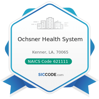 Ochsner Health System - NAICS Code 621111 - Offices of Physicians (except Mental Health...