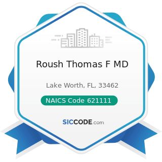Roush Thomas F MD - NAICS Code 621111 - Offices of Physicians (except Mental Health Specialists)
