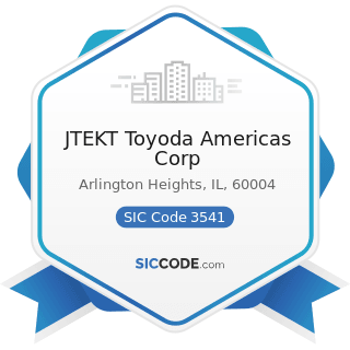 JTEKT Toyoda Americas Corp - SIC Code 3541 - Machine Tools, Metal Cutting Types