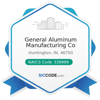 General Aluminum Manufacturing Co - NAICS Code 339999 - All Other Miscellaneous Manufacturing
