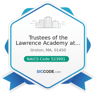 Trustees of the Lawrence Academy at Groton - NAICS Code 523991 - Trust, Fiduciary, and Custody...