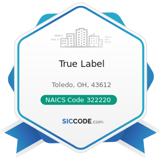 True Label - NAICS Code 322220 - Paper Bag and Coated and Treated Paper Manufacturing