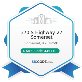 370 S Highway 27 Somerset - NAICS Code 445110 - Supermarkets and Other Grocery Retailers (except...
