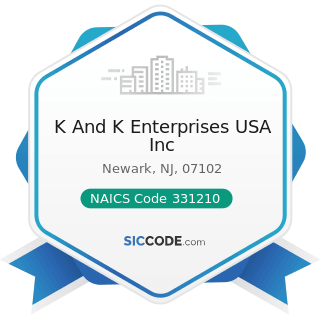 K And K Enterprises USA Inc - NAICS Code 331210 - Iron and Steel Pipe and Tube Manufacturing...