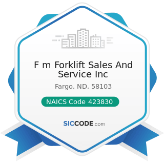 F m Forklift Sales And Service Inc - NAICS Code 423830 - Industrial Machinery and Equipment...