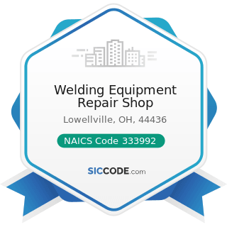 Welding Equipment Repair Shop - NAICS Code 333992 - Welding and Soldering Equipment Manufacturing