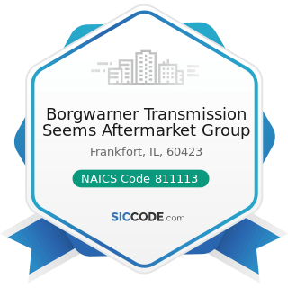 Borgwarner Transmission Seems Aftermarket Group - NAICS Code 811113 - Automotive Transmission...