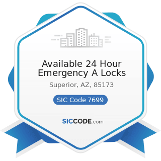 Available 24 Hour Emergency A Locks - SIC Code 7699 - Repair Shops and Related Services, Not...