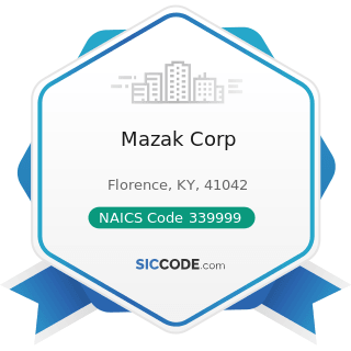Mazak Corp - NAICS Code 339999 - All Other Miscellaneous Manufacturing