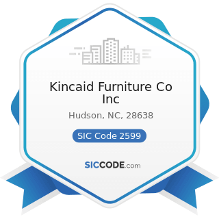 Kincaid Furniture Co Inc - SIC Code 2599 - Furniture and Fixtures, Not Elsewhere Classified