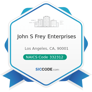 John S Frey Enterprises - NAICS Code 332312 - Fabricated Structural Metal Manufacturing