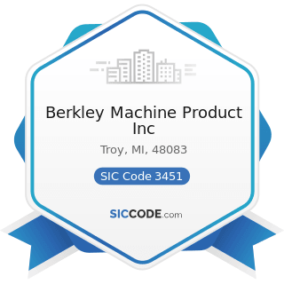 Berkley Machine Product Inc - SIC Code 3451 - Screw Machine Products
