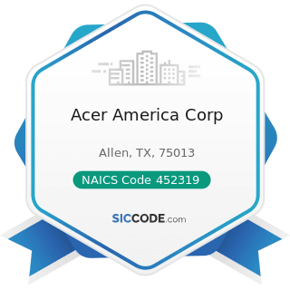 Acer America Corp - NAICS Code 452319 - All Other General Merchandise Stores
