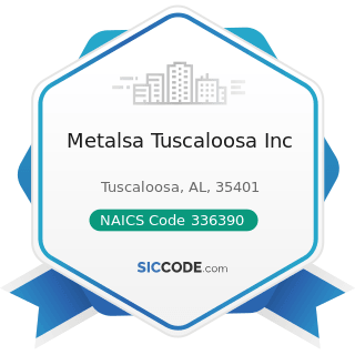 Metalsa Tuscaloosa Inc - NAICS Code 336390 - Other Motor Vehicle Parts Manufacturing