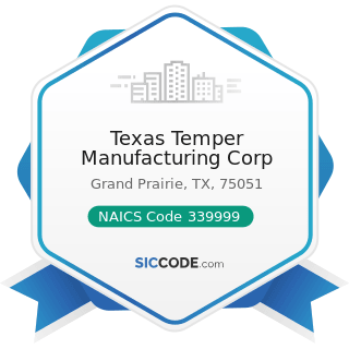 Texas Temper Manufacturing Corp - NAICS Code 339999 - All Other Miscellaneous Manufacturing