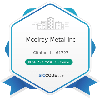 Mcelroy Metal Inc - NAICS Code 332999 - All Other Miscellaneous Fabricated Metal Product...