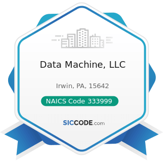 Data Machine, LLC - NAICS Code 333999 - All Other Miscellaneous General Purpose Machinery...