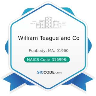 William Teague and Co - NAICS Code 316998 - All Other Leather Good and Allied Product...